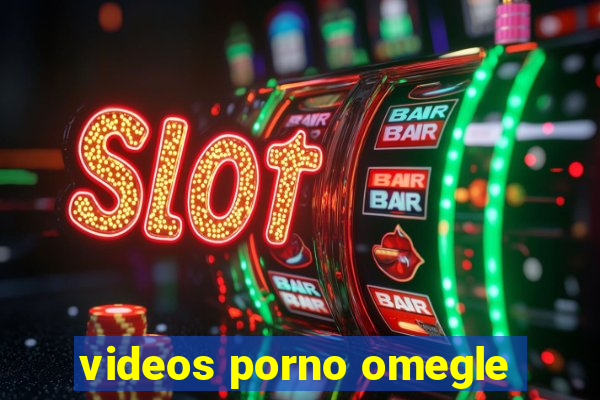 videos porno omegle